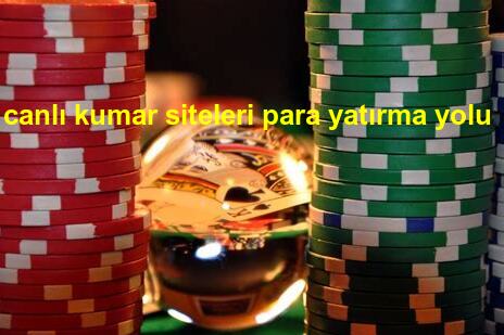 canlı kumar siteleri para yatırma yolu