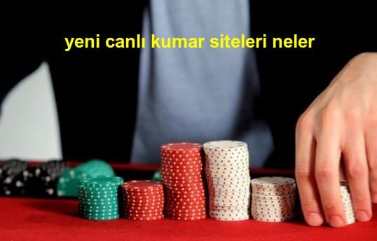 yeni canlı kumar siteleri neler
